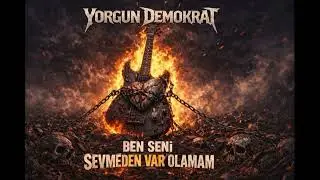 Yorgun Demokrat   Ben Seni Sevmeden Varolamam ( Metal Rock ) Bu şarkıya şans ver!