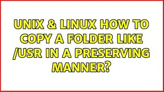 Unix & Linux: How to copy a folder like /usr in a preserving manner? (2 Solutions!!)