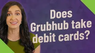 Does Grubhub take debit cards?