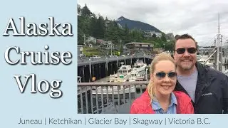 ALASKA CRUISE VLOG