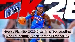 How to Fix NBA 2K26 Crashing, Not Loading, Not Launching, or Black Screen Error on PC