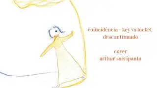 coincid&ecirc;ncia - key vs locket ( cover solo OS SACRIPANTAS )