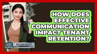 How Does Effective Communication Impact Tenant Retention? - Mastering Property Management