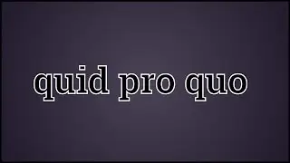 What Quid pro quo Means