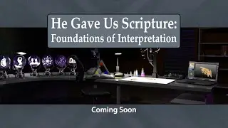 He Gave Us Scripture: Foundations of Interpretation - Coming Soon