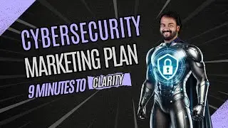 Cybersecurity Marketing Plan  9 Minutes to Clarity