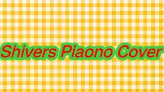 ED Sheeran SHIVERS || PIANO COVER SONG  || shiver cover song