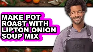 How To Make Pot Roast With Lipton Onion Soup Mix (UPDATED)