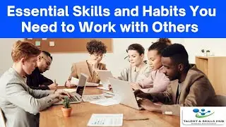 Essential Skills and Habits You Need to Work with Others | Talent and Skills HuB