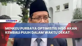 MENKEU PURBAYA OPTIMIS IHSG AKAN KEMBALI PULIH DALAM WAKTU DEKAT