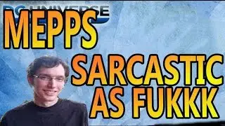 DCUO MEPPS SARCASTIC AS FUKKK EP 1 | NEW SERIES