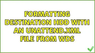 Formatting destination HDD with an unattend.xml file from WDS