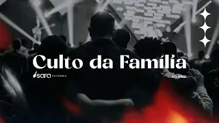 | CULTO AO VIVO | FAMÍLIA - SARA CEILÂNDIA