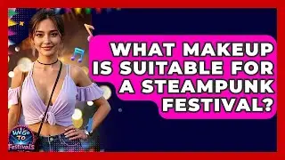 What Makeup Is Suitable For A Steampunk Festival? - We Go To Festivals