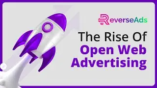 ReverseAds | The Rise Of Open Web Advertising | Why Are The Walled Gardens Advertising Failing Us? |