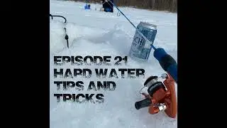 Episode 21- Ice Fishing: Hard Water Tips and Tricks