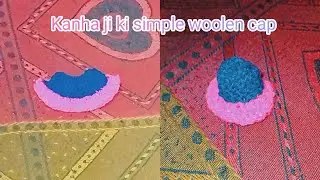 Kanha ji ki woolen cap banane ka aasan tarika 🙏/woolen cap for Kanha@laddugopal244