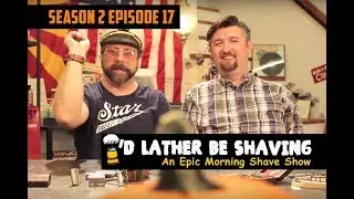 I’d Lather Be Shaving: Ep 17 Season 2 | Gem Razors w/ Matt Pisarcik & Douglas Smythe