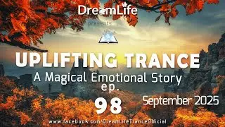 Uplifting Trance Mix - A Magical Emotional Story Ep. 098 by DreamLife ( September 2025)