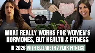 What Really Works for Women&rsquo;s Hormones, Gut Health & Fitness in 2026 with Elizabeth Aylor Fitness
