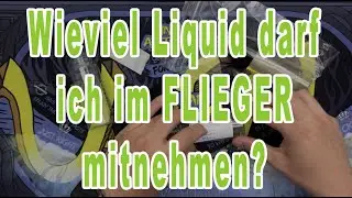 Wieviel Liquid darf ich im Flieger mitnehmen?