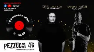 PEZZUCCI 46 - VINYL DJ SET ILARIO VADACCA from OLD BROTHERS Special Guest SANDRO NOCCO LIVE SAX