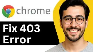 Как исправить ошибку 403 &laquo;Доступ запрещён&raquo; в Google Chrome для Android &mdash; простое руководство (2025)