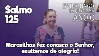 SALMO 125 - 5º DOMINGO DA QUARESMA | 