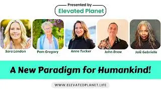 A New Paradigm for Humankind: Featuring Sara Landon, Pam Gregory & Anne Tucker