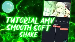 TUTORIAL AMV SMOOTH SOFT SHAKE || ALIGHT MOTION
