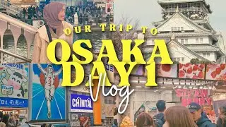 Osaka Day 1 | Osaka Castle, Kuromon Ichiba, Dotonbori, Namba