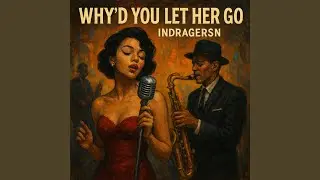 Why'd You Let Her Go (Vintage Edit)