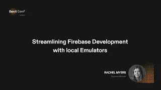 Streamlining Firebase Development with local Emulators – Rachel Myers
