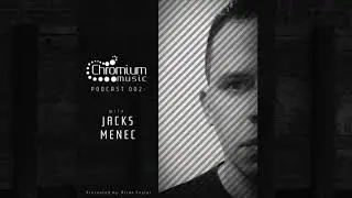 Chromium Podcast - With Jacks Menec (CMP002)