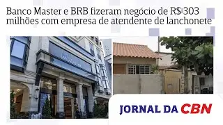 Banco Master e BRB fizeram neg&oacute;cio de R$ 303 milh&otilde;es com empresa de atendente de lanchonete