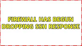 Firewall has begun dropping SSH response (2 Solutions!!)
