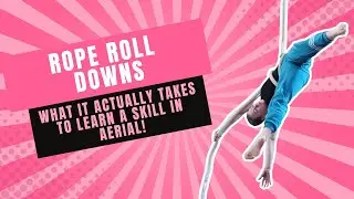 Rope Roll Downs: What it actually takes to learn a skill in aerial!