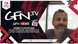 QUEBEC FLAVOUR BAN | David Levesque discusses the latest Canadian restrictions #GFNNews