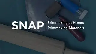 SNAP Printmaking at Home, Episode 2: Printmaking Materials