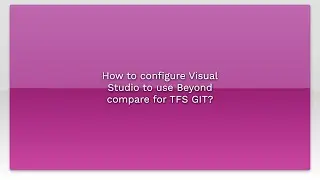 How to configure Visual Studio to use Beyond compare for TFS GIT?