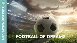 Guided meditation for kids | Football of Dreams | Relaxation for children