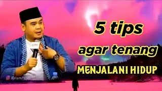 5 tips agar tenang menjalani hidup// ceramah ustadz hilman fauzi