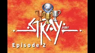 Stray (A LITTLE CHATTY/MEOWLODY/CAT-A-PULT TROPHIES!!!) ep. 2