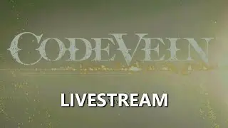 Code Vein Livestream