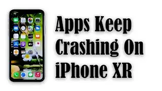 iPhone XR Apps Keep Crashing After iOS 13.6