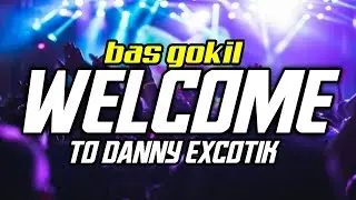 &times;BAS GOKIL WELCOME TO DANNY EXCOTIK REMIX 2026