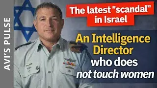 The latest &ldquo;scandal&rdquo; in Israel - An Intelligence Director who does not touch women