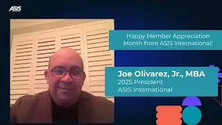 Member Appreciation Month - Message from ASIS President Joe Olivarez Jr., MBA, and ASIS Staff