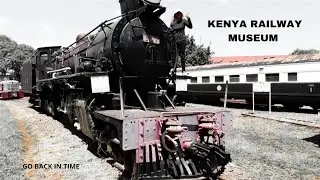 KENYA RAILWAY MUSEUM. || THINGS TO DO IN NAIROBI ||  IS IT WORTH VISTING?
