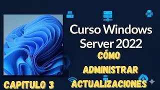 Curso de Windows Server 2022: Primeras actualizaciones y pol&iacute;ticas